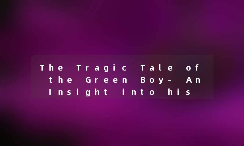 The Tragic Tale of the Green Boy- An Insight into his Struggles The Tragic Tale of the Green Boy- An Insight into his Struggles