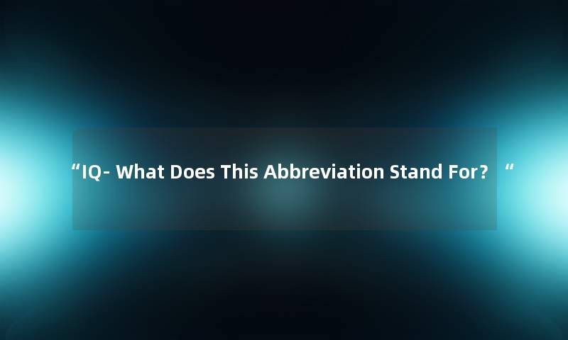 IQ- What Does This Abbreviation Stand For？